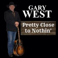 Pretty Close to Nothin' by Gary West