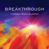 Breakthrough by Common Bond Quartet
