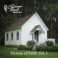 Hymns of Faith, Vol 1 by Common Bond Quartet