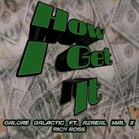 How I Get It (ft. Azreal Mal x Rick Ross) by Galore Galactic  