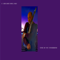 Time of My Tomorrow by F. Gregory Holland Musician, Composer