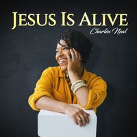 Jesus Is Alive by Charlin Neal