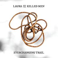 Everchanging Trail by Laura and the Killed Men