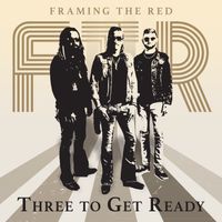 Three To Get Ready by Framing The Red