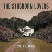 Come a Reckoning by The Stubborn Lovers