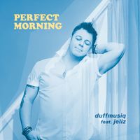 PERFECT MORNING by Duffmusiq