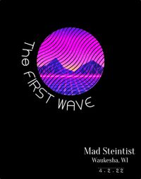 THE FIRST WAVE @ MAD STEINTIST