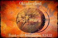 THE FIRST WAVE @ FRANKSVILLE BEER GARDEN OKTOBERFEST! 6-10PM
