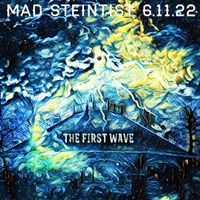 THE FIRST WAVE @ MAD STEINTIST