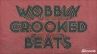 WOBBLY CROOKED BEATS