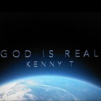 God Is Real by Kenny T