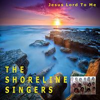 Jesus Lord To Me by The Shoreline Singers