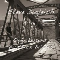 Only Losers Write on Bridges by Steve Dagleish