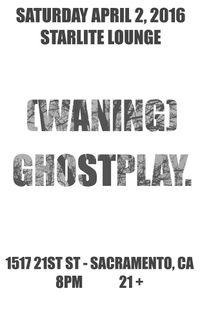 ghostplay w/ (waning)