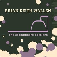 The Stompboard Sessions by Brian Keith Wallen