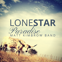 LoneStar Paradise by Matt Kimbrow Band
