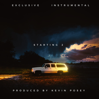 Starting 2 (Exclusive Instrumental) by Produced By: Kevin Posey