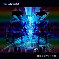 It's Alright by Robotikah