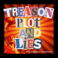 Treason, Plot and Lies by The Feedback Collective