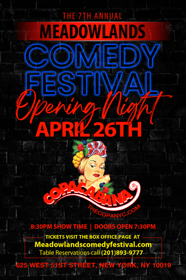 Opening Night 7th Annual Meadowlands Comedy Festival @ The Copacabana @  Copacabana - Apr 26 2023, 8:30PM