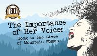 THE IMPORTANCE OF HER VOICE: Songs in the Lives of Mountain Women