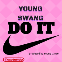 Do it produced by Young Vance by Young Swang
