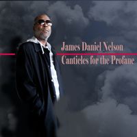 Canticles for the Profane by James Daniel Nelson