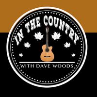 Country Series with Dave Woods "In the Country"