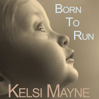 Born To Run (An Original Lullaby) by Kelsi Mayne