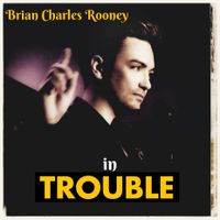 Brian Charles Rooney in “Trouble!”
