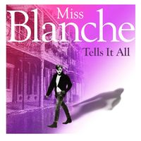 "Miss Blanche Tells It All"