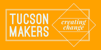Tucson Makers Creating Change