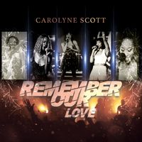 Remember Our Love by Carolyne Scott