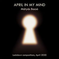 APRIL IN MY MIND by Mátyás Bacsó
