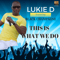 This Is What We Do - Single by Lukie D featuring Black Champagne