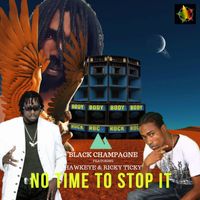 No Time To Stop It - Single by Black Champagne featuring Hawkeye & Ricky Ticky
