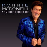Somebody Hold Me  by Ronnie McDowell
