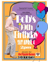 CANCELLED  Dancing Bobs 99th Birthday Party at the Coyote Bar & Grill