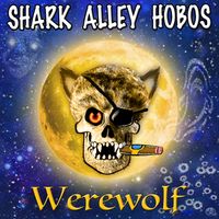 Werewolf by Shark Alley Hobos (music and lyrics by Michael Hurley)