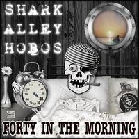 40 in the Morning by Shark Alley Hobos