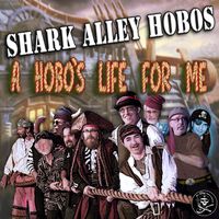 A Hobo's Life For Me by Shark Alley Hobos