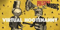 Noah Lehrman on Present Music's Virtual Hootnany III