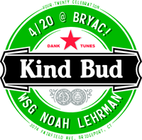 Kind Bud wsg Noah Lehrman 4/20 Celebration!