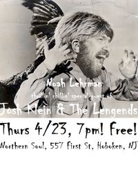 Josh Klein & The Legends w/thrillin' chillin' special guest Noah Lehrman