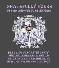 Gratefully Yours ft Noah Lehrman SPAC Dead & Co After Party!