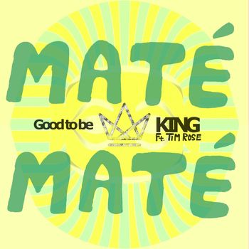 Artwork for Maté Maté single Good To Be King
