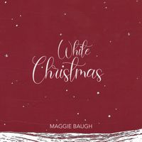 White Christmas - Cover by Maggie Baugh by by Maggie Baugh