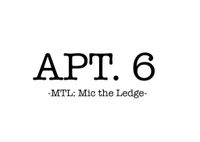 Apt. 6 MTL - Mic the Ledge