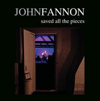 John Fannon "Saved All The Pieces"