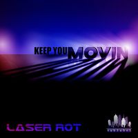 Keep You Movin by LASER ROT